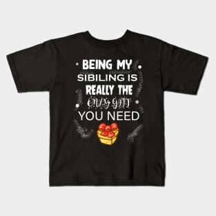 Being My Sibling Is Really The Only Gift You Need T-Shirt Kids T-Shirt